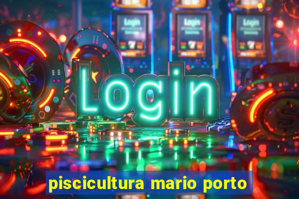 piscicultura mario porto